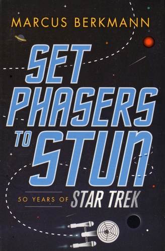 Set Phasers to Stun. 50 Years of Star Trek