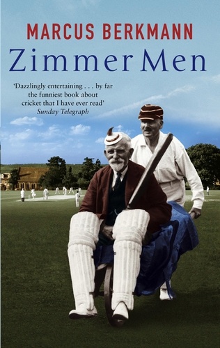 Zimmer Men. The Trials and Tribulations of the Ageing Cricketer