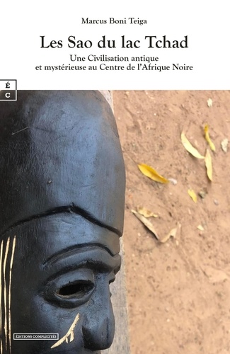Marcus Boni Teiga - Les Sao du lac Tchad - Une civilisation antique et mystérieuse au centre de l'Afrique noire.