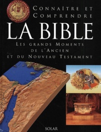 Marcus Braybrooke et James Harpur - Connaitre Et Comprendre La Bible. Les Grands Moments De L'Ancien Et Du Nouveau Testament.