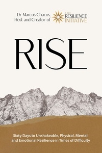  Marcus Chacos - RISE - Sixty Days to Unshakeable, Physical, Mental and Emotional Resilience in Times of Difficulty.