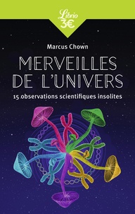 Marcus Chown - Merveilles de l'Univers - 15 observations scientifiques insolites.