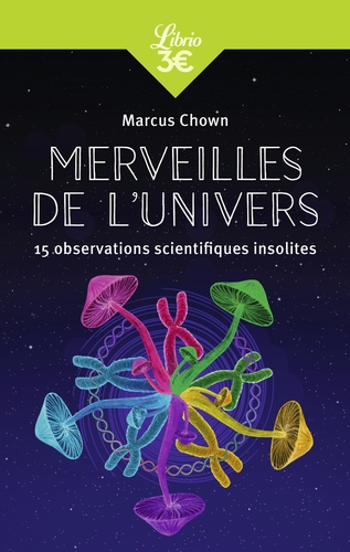 Merveilles de l'Univers. 15 observations scientifiques insolites