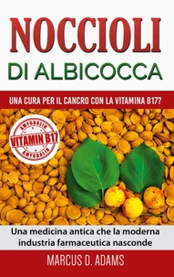 Noccioli di albicocca - Una cura per il cancro con la vitamina B17?