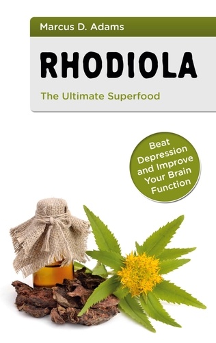 Rhodiola - The Ultimate Superfood. Beat Depression and Improve Your Brain Function
