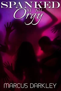 Spanked At An Orgy