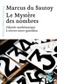 Marcus Du Sautoy - Le mystère des nombres - Odyssée mathématique à travers notre quotidien.