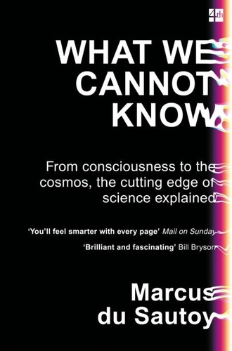 Marcus Du Sautoy - What We Cannot Know - Explorations at the Edge of Knowledge.