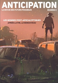 Marcus Dupont-Besnard et Jeanne L'Hévéder - Anticipation N° 3 : Les mondes post-apocalyptiques : après la fin, le renouveau.