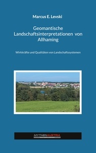 Marcus E. Levski - Geomantische Landschaftsinterpretationen von Allhaming - Wirkkräfte und Qualitäten von Landschaftssystemen.