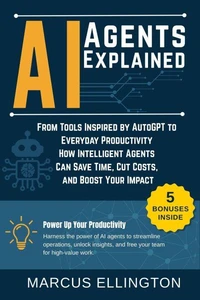 AI Agents Explained: From Tools Inspired by AutoGPT to Everyday Productivity — How Intelligent Agents Can Save Time, Cut Costs, and Boost Your Impact.