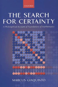 The Search For Certainty. A Philosophical Account Of Foundations Of Mathematics