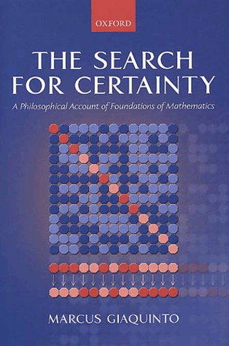Marcus Giaquinto - The Search For Certainty. A Philosophical Account Of Foundations Of Mathematics.