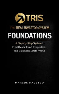 The Real Investor System: Foundations: The 9-Step Blueprint for Finding Deals, Financing Properties, and Building Real Estate Wealth