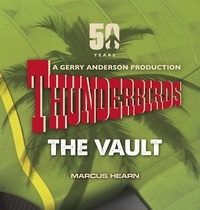 Marcus Hearn - Thunderbirds - The Vault: celebrating over 50 years of the classic series.
