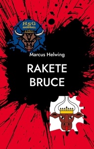 Marcus Helwing - Rakete Bruce - Tagebuch der Rostocker Uni-Handballer.