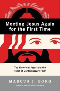 Marcus J. Borg - Meeting Jesus Again for the First Time - The Historical Jesus and the Heart of Contemporary Faith.