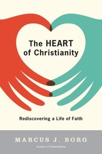 Marcus J. Borg - The Heart of Christianity - Rediscovering a Life of Faith.