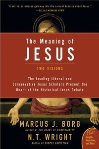 Marcus J. Borg et N. T. Wright - The Meaning of Jesus - Two Visions.