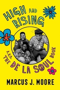 Marcus J. Moore - High and Rising - a.k.a. The De La Soul Book.