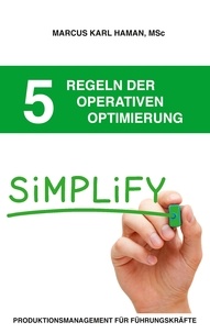 Marcus Karl Haman - 5 Regeln der operativen Optimierung - Produktionsmanagement für Führungskräfte.