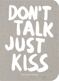 Don't talk, just kiss pop music wisdom, love edition