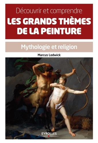 Marcus Lodwick - Découvrir et comprendre les grands thèmes de la peinture - Mythologie et religion.