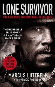Marcus Luttrell et Patrick Robinson - Lone Survivor - The Incredible True Story of Navy SEALs Under Siege.