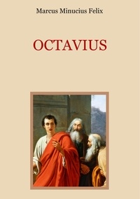 Marcus Minucius Felix et Conrad Eibisch - Octavius - Eine christliche Apologie aus dem 2. Jahrhundert.