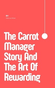 Ebooks pdf télécharger The Carrot Manager Story And The Art Of Rewarding DJVU FB2 CHM