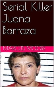  Marcus Moon - Serial Killer Juana Barraza.