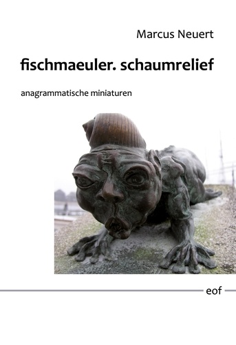 fischmaeuler. schaumrelief. anagrammatische miniaturen