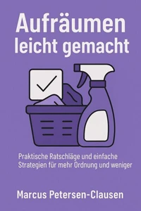 Aufräumen leicht gemacht – 20 Tipps für ein ordentliches Zuhause