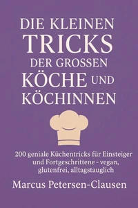 Die kleinen Tricks der großen Köche und Köchinnen