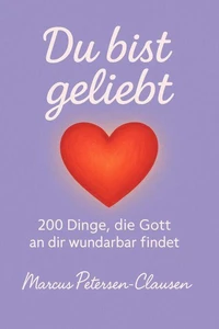 Du bist geliebt – 200 Dinge, die Gott an dir wunderbar findet