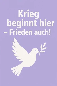 Krieg beginnt hier – Frieden auch!