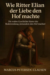Wie Ritter Elian der Liebe den Hof machte (Redewendung)