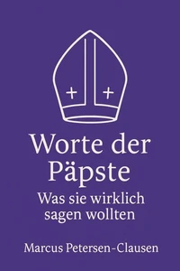 Worte der Päpste – Was sie wirklich sagen wollten