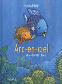 Marcus Pfister - Arc-en-Ciel  : Arc-en-ciel et le diamant bleu.