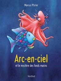 Marcus Pfister - Arc-en-Ciel  : Arc-en-Ciel et le mystère des fonds marins.