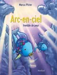 Marcus Pfister - Arc-en-Ciel  : Arc-en-Ciel tremble de peur.