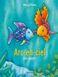 Marcus Pfister - Arc-en-Ciel  : Arc-en-ciel veut gagner !.