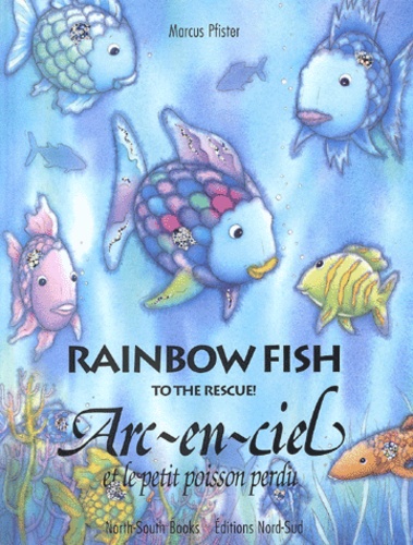 Marcus Pfister - Arc-en-ciel et le petit poisson perdu : Rainbow fish to the rescue !.