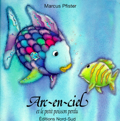 Marcus Pfister - Arc-en-ciel et le petit poisson perdu.