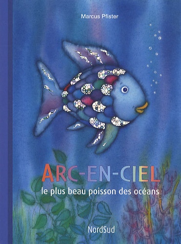 Marcus Pfister - Arc-en-ciel le plus beau poisson des océans.