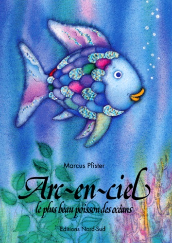 Arc-en-ciel, le plus beau poisson des océans, un livre paru aux Editions  Nord Sud