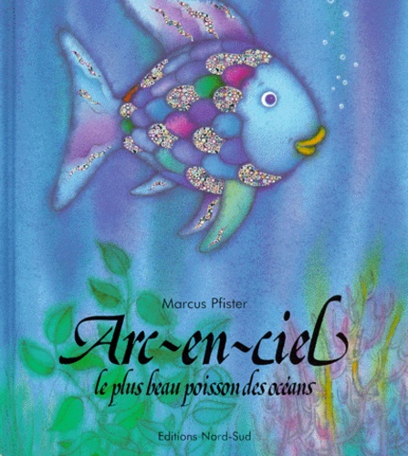 Marcus Pfister - Arc-en-ciel - Le plus beau poisson des océans.