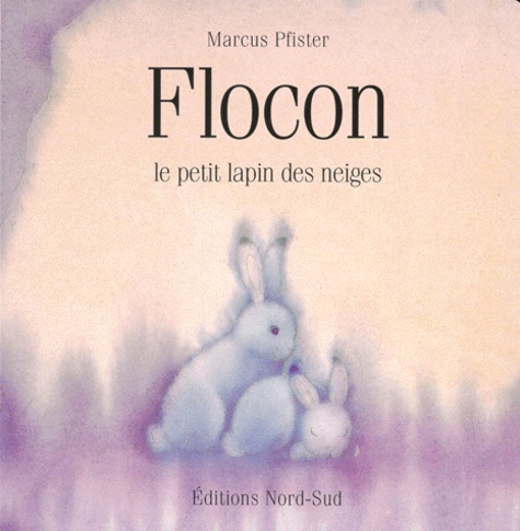 Marcus Pfister - Flocon. Le Petit Lapin Des Neiges.