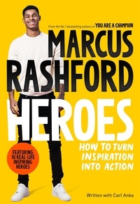 Marcus Rashford et Carl Anka - Heroes - How to Turn Inspiration Into Action.