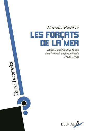 Marcus Rediker - Les forçats de la mer - Marins, marchands et pirates dans le monde anglo-américain (1700-1750).